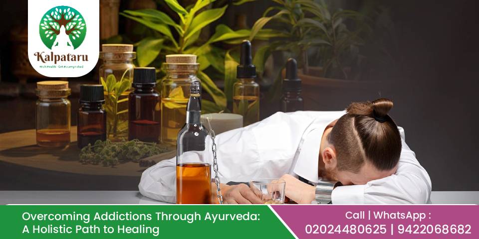 Overcoming Addictions Through Ayurveda – A Holistic Path to Healing