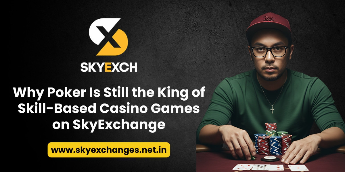 Why Poker Is Still the King of Skill-Based Casino Games on SkyExchange