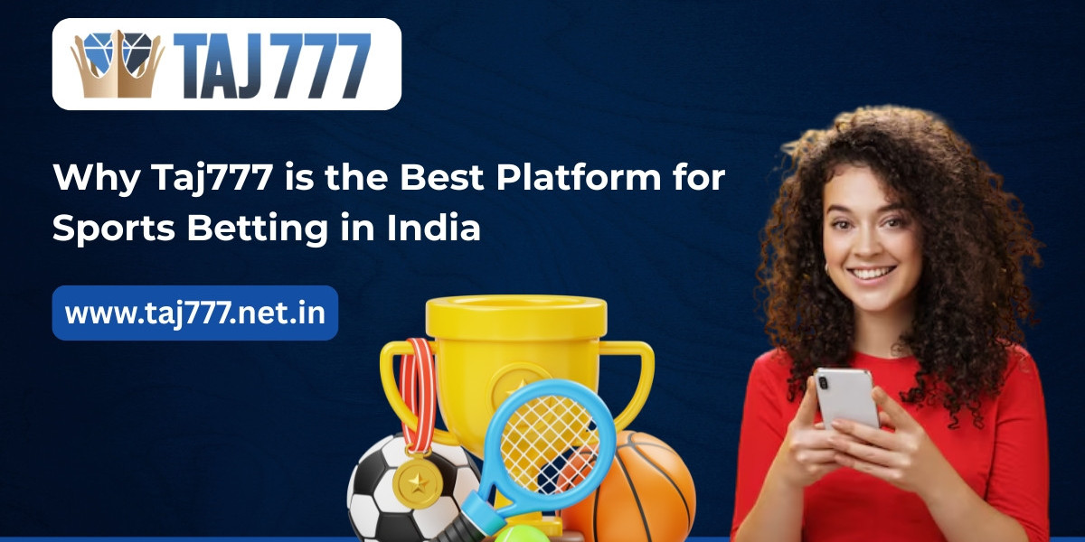 Why Taj777 is the Best Platform for Sports Betting in India