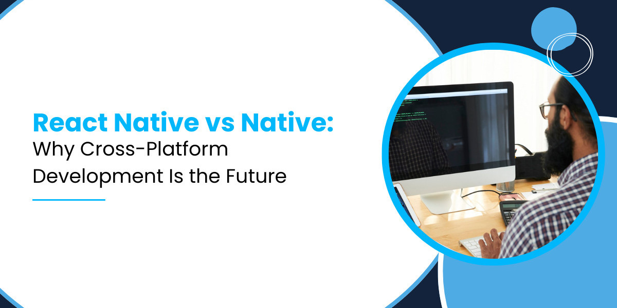 React Native vs Native: Why Cross-Platform Development Is the Future