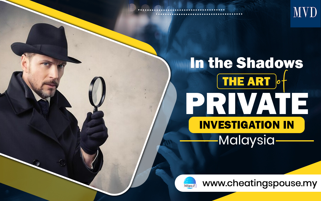 What You’re Really Paying For When Hiring a Private Detective in Malaysia