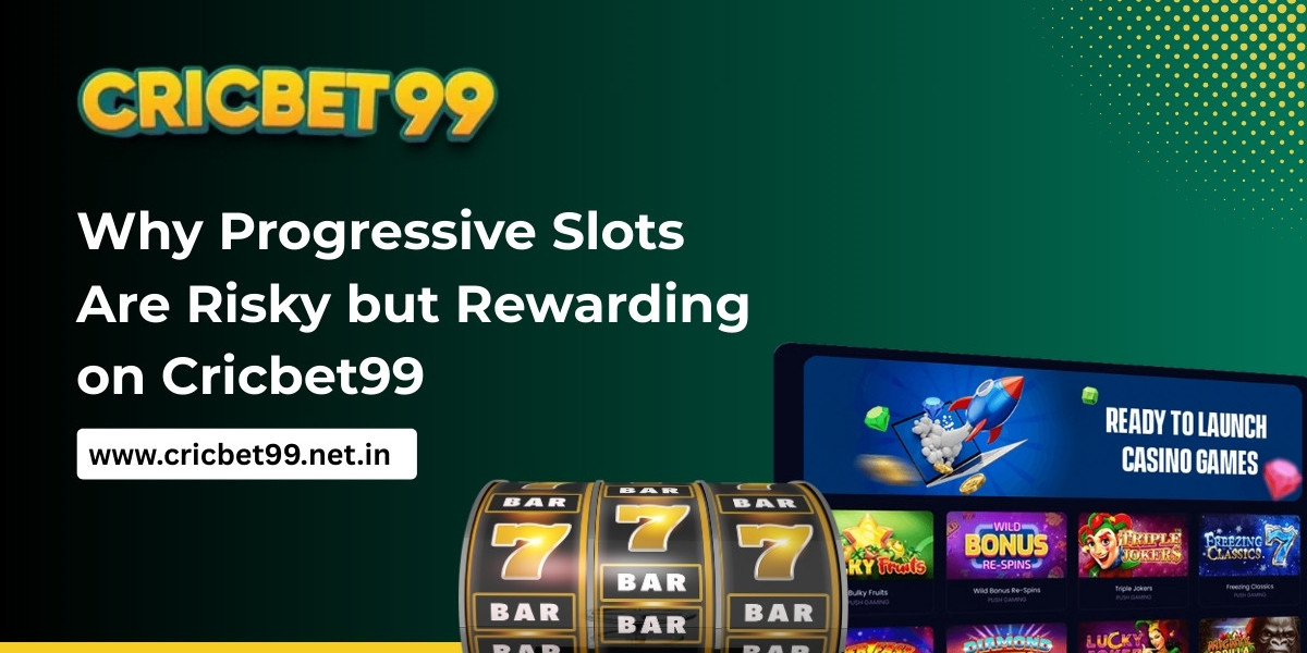 Why Progressive Slots Are Risky but Rewarding on Cricbet99