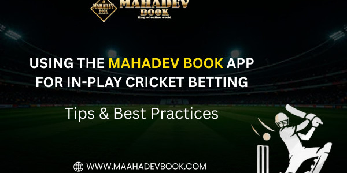 Using the Mahadev Book App for In-Play Cricket Betting: Tips & Best Practices