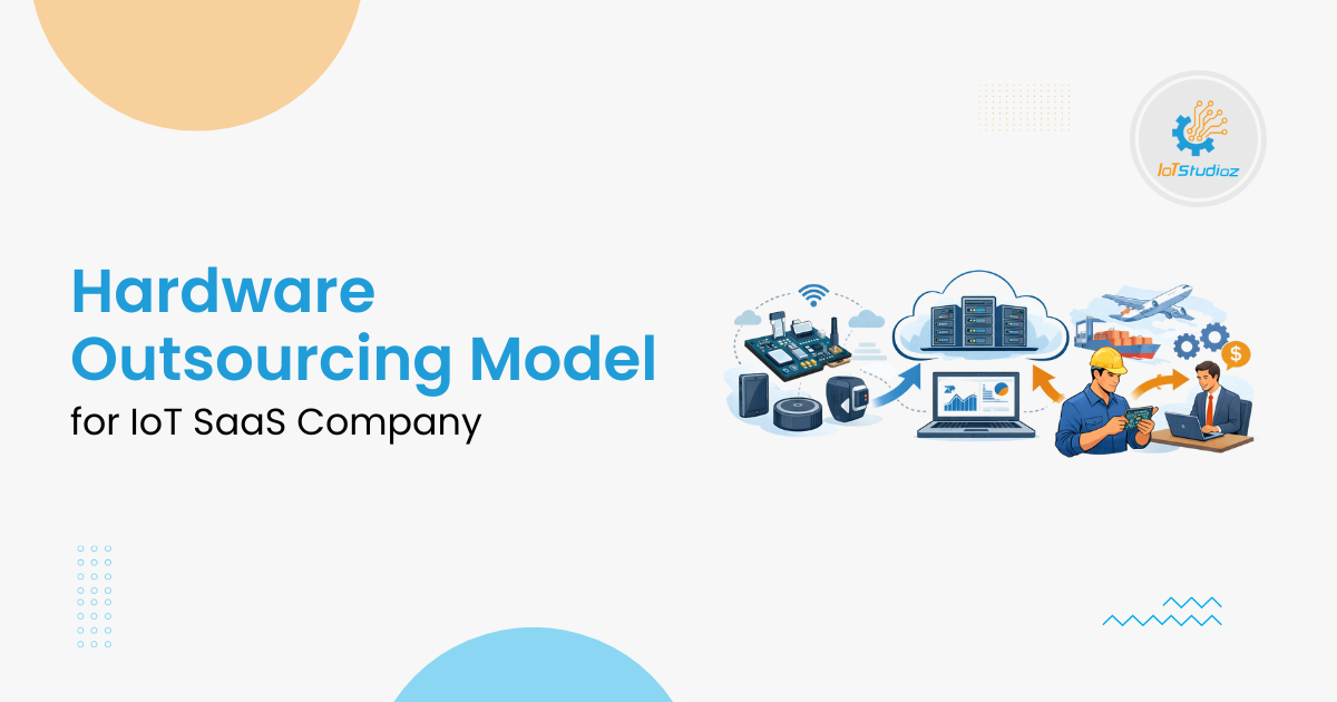 IoT Hardware Outsourcing Model for IoT SaaS Companies